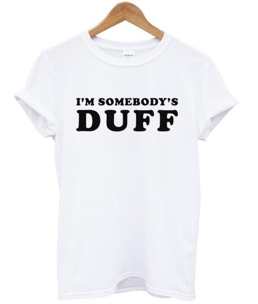 im somebodys duff tshirt