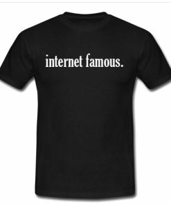 internet famous T shirt