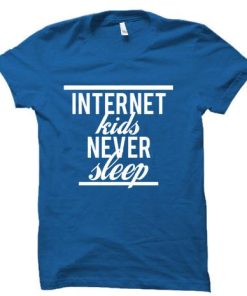 internet kids never sleep tshirt