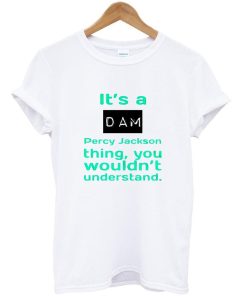 it's a dam T shirt