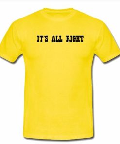 it's all right tshirt