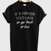 it's never too late to go back to bed T shirt