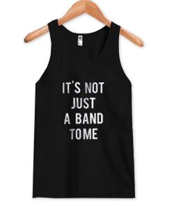 it's not just a band to me  Tank Top