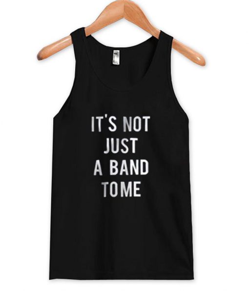 it's not just a band to me  Tank Top