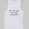 it's not you Tank Top