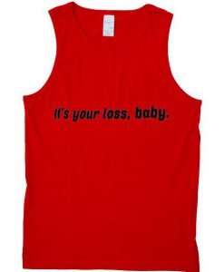 it's your loss tanktop