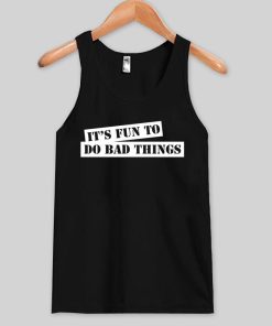 its fun to do bad thing Tank top