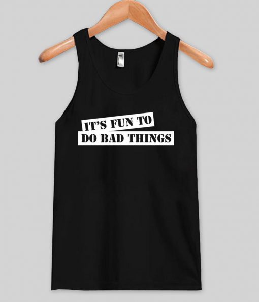 its fun to do bad thing Tank top