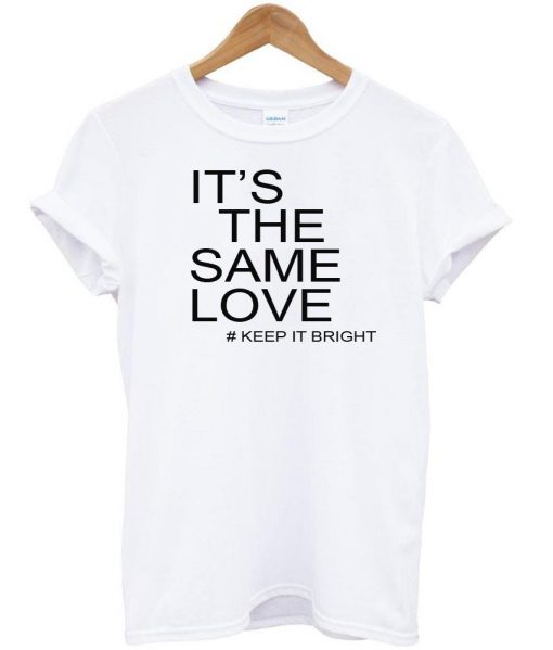 its the same love tshirt