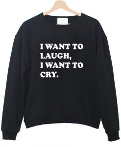 iwant to laugh sweatshirt