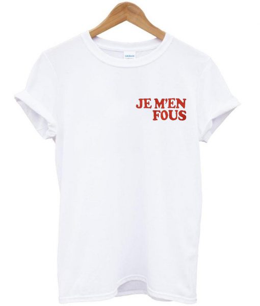 je m'en fous Tshirt