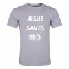 jesus saves bro tshirt