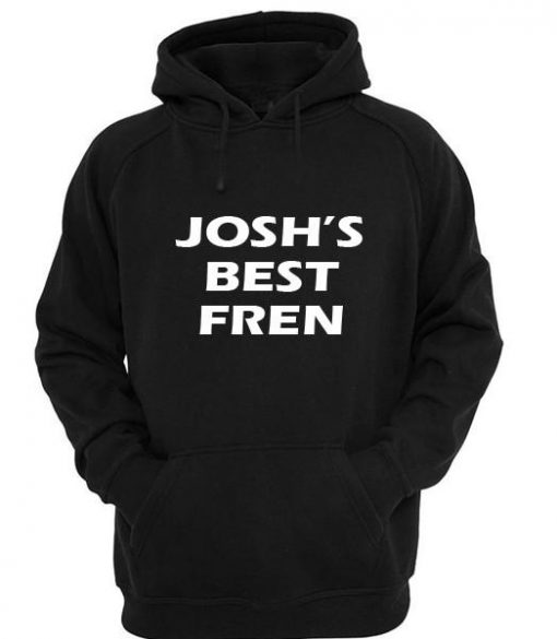 josh's best fren hoodie