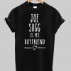 joy sugg is my boyfriend T shirt