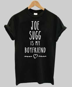 joy sugg is my boyfriend T shirt