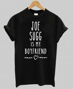 joy sugg is my boyfriend T shirt