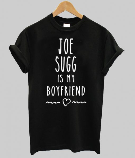 joy sugg is my boyfriend T shirt