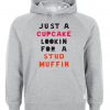 just a cupcake lookin for a stud muffin hoodie