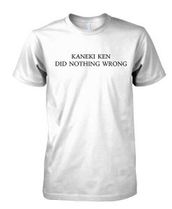 kaneki ken did nothing wrong tshirt