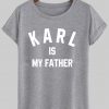 karl is my father T shirt