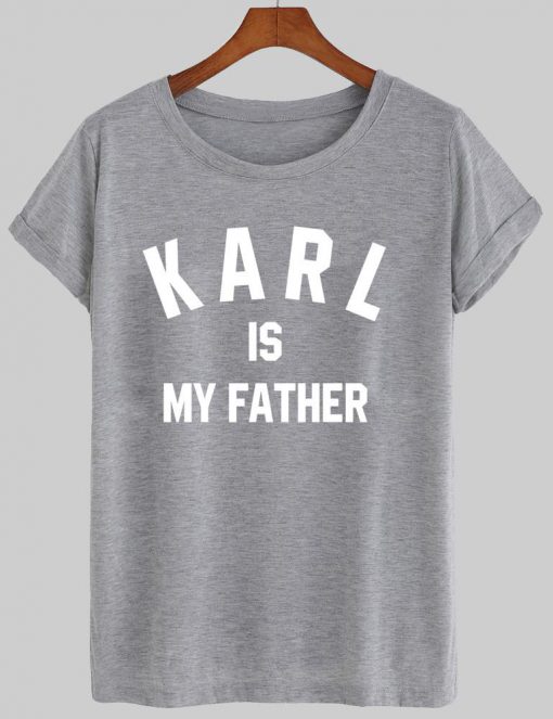 karl is my father T shirt