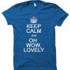 keep calm and oh wow lovely T shirt