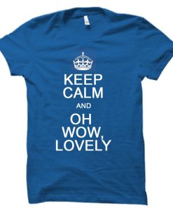 keep calm and oh wow lovely T shirt