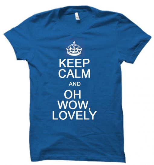 keep calm and oh wow lovely T shirt