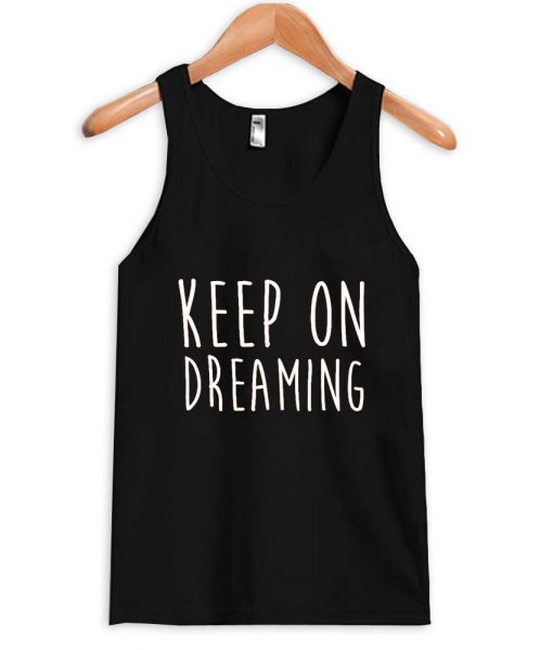 keep on dreaming Tank top