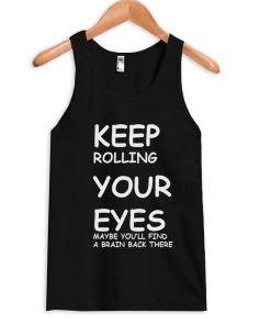 keep rolling your eyes Tank top