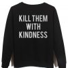 kill them with kindness back sweatshirt