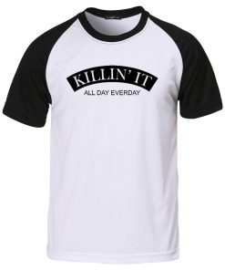 killin it all day everyday T shirt
