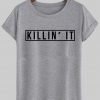 killin it T shirt