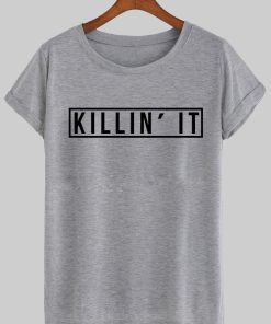 killin it T shirt