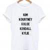 kim kourtney khloe kendall kylie Tshirt