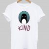 kind T shirt