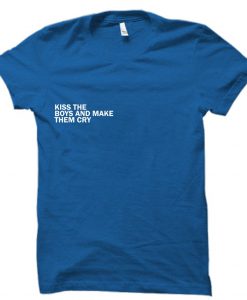 kiss the boys and make them cry tshirt