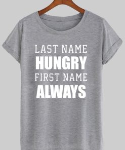 last name hungry first name always T shirt