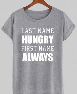 last name hungry first name always T shirt