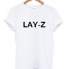 lay-z T shirt