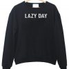 lazy day Sweatshirt