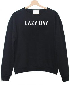 lazy day Sweatshirt