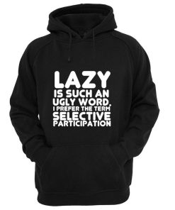 lazy is such an ugly word hoodie