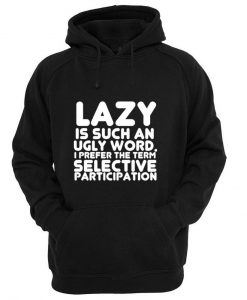 lazy is such an ugly word hoodie