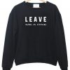 leave me a one sweatshirt