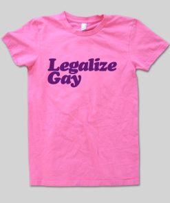 legalize gay T shirt