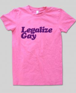 legalize gay T shirt