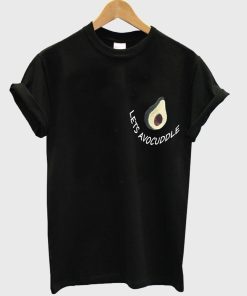 lest avocuddle T shirt
