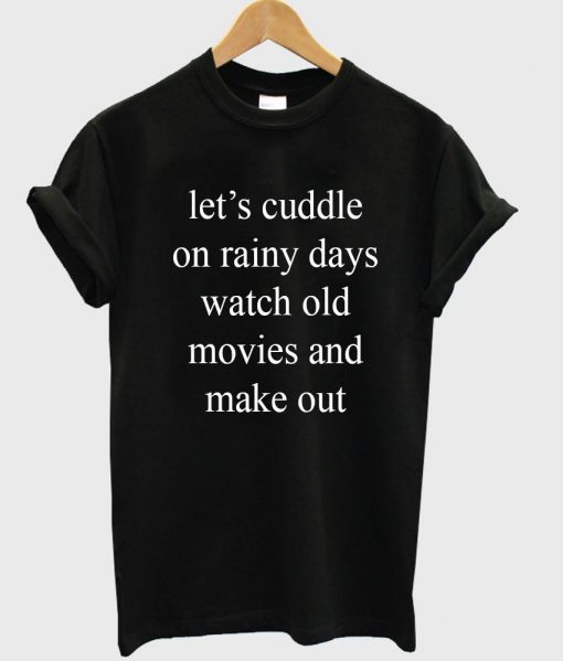 let's cuddle on rainy days T shirt