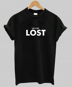 let's get lost T shirt